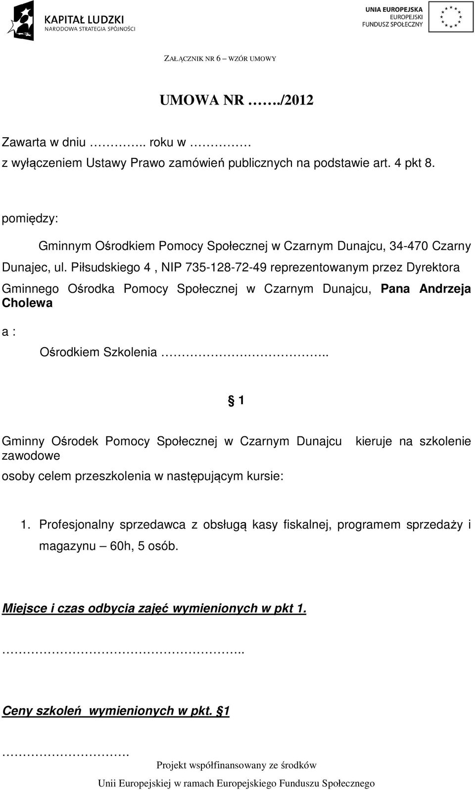 Piłsudskiego 4, NIP 735-128-72-49 reprezentowanym przez Dyrektora Gminnego Ośrodka Pomocy Społecznej w Czarnym Dunajcu, Pana Andrzeja Cholewa a : Ośrodkiem Szkolenia.
