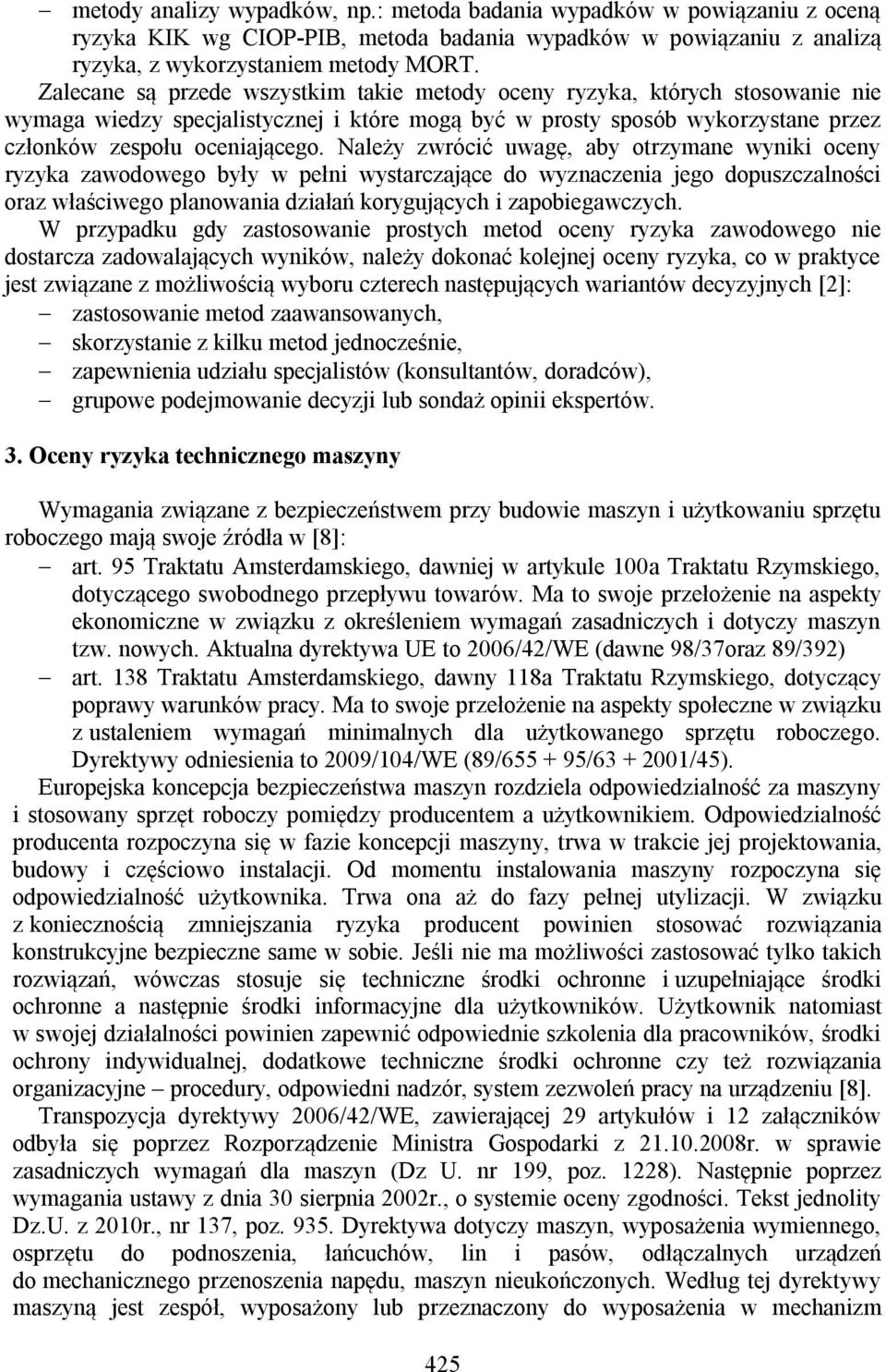 Należy zwrócić uwagę, aby otrzymane wyniki oceny ryzyka zawodowego były w pełni wystarczające do wyznaczenia jego dopuszczalności oraz właściwego planowania działań korygujących i zapobiegawczych.