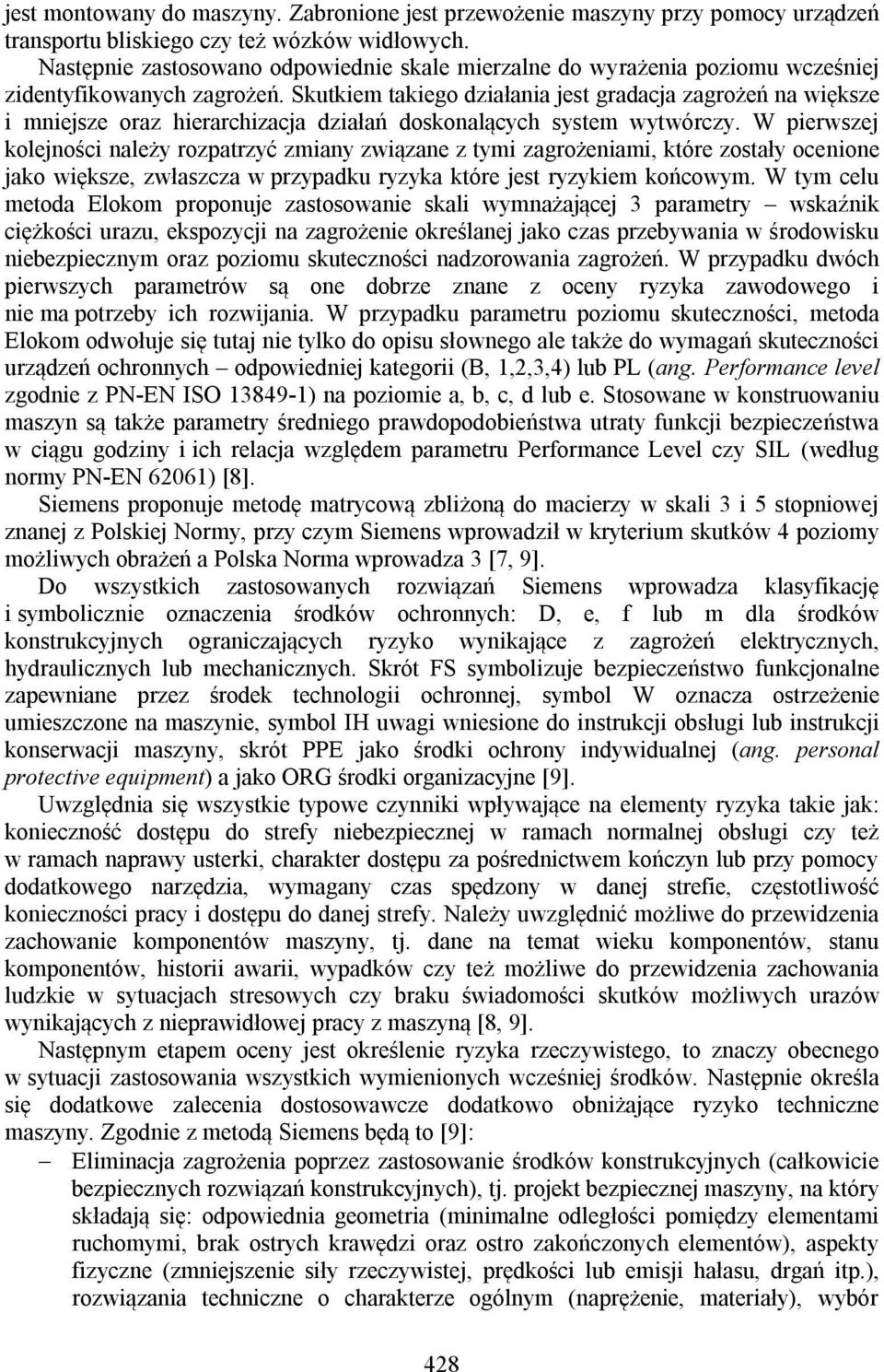 Skutkiem takiego działania jest gradacja zagrożeń na większe i mniejsze oraz hierarchizacja działań doskonalących system wytwórczy.