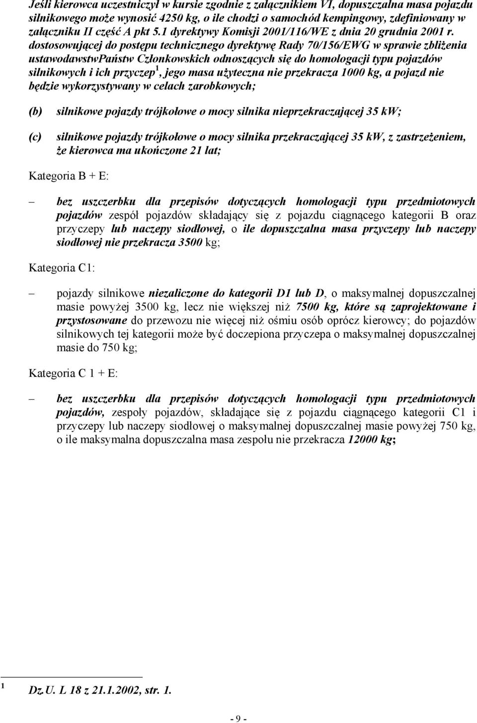 dostosowującej do postępu technicznego dyrektywę Rady 70/156/EWG w sprawie zbliŝenia ustawodawstwpaństw Członkowskich odnoszących się do homologacji typu pojazdów silnikowych i ich przyczep 1, jego