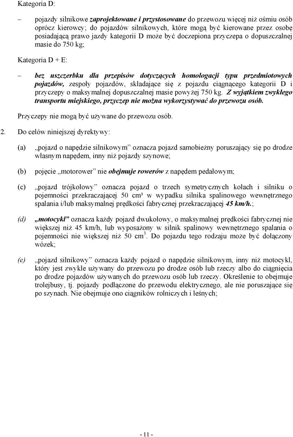 składające się z pojazdu ciągnącego kategorii D i przyczepy o maksymalnej dopuszczalnej masie powyŝej 750 kg.