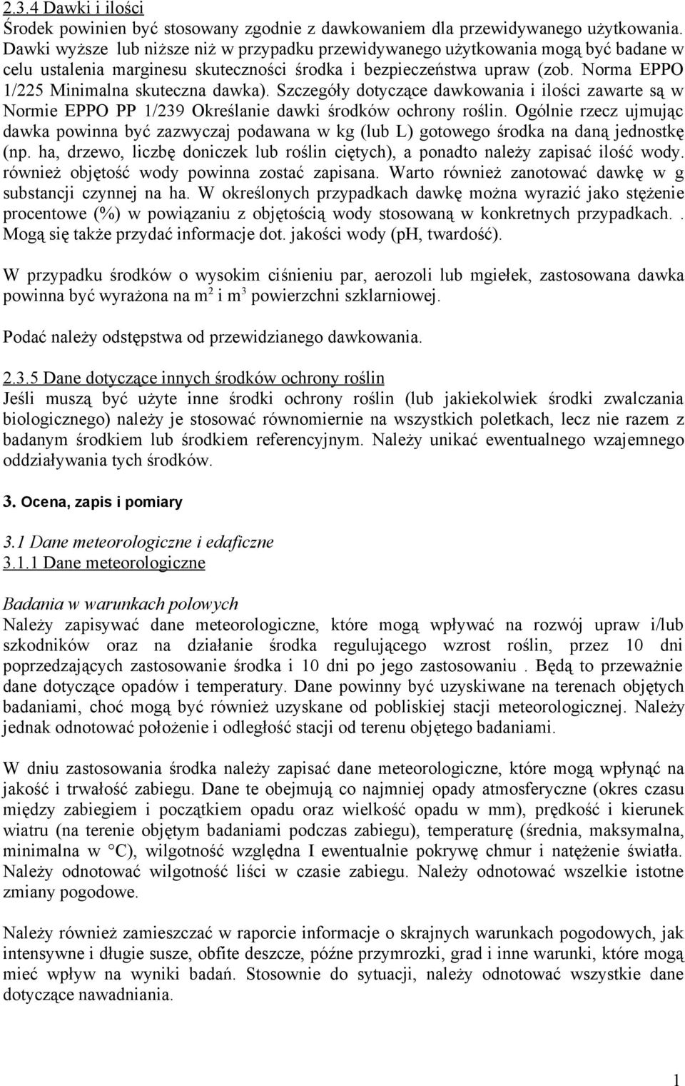 Norma EPPO /225 Minimalna skuteczna dawka). Szczegóły dotyczące dawkowania i ilości zawarte są w Normie EPPO PP /239 Określanie dawki środków ochrony roślin.