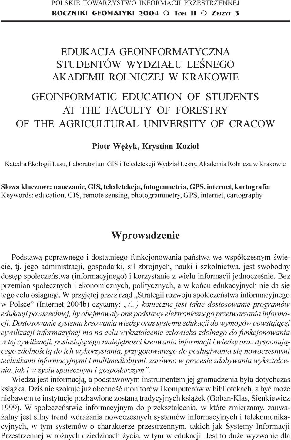 Leœny, Akadeia Rolnicza w Krakowie S³owa kluczowe: nauczanie, GIS, teledetekcja, fotograetria, GPS, internet, kartografia Keywords: education, GIS, reote sensing, photograetry, GPS, internet,