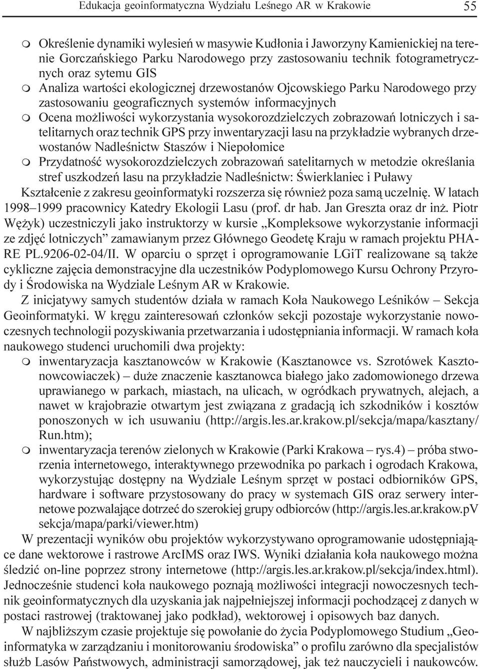 wysokorozdzielczych zobrazowañ lotniczych i satelitarnych oraz technik GPS przy inwentaryzacji lasu na przyk³adzie wybranych drzewostanów Nadleœnictw Staszów i Niepo³oice Przydatnoœæ