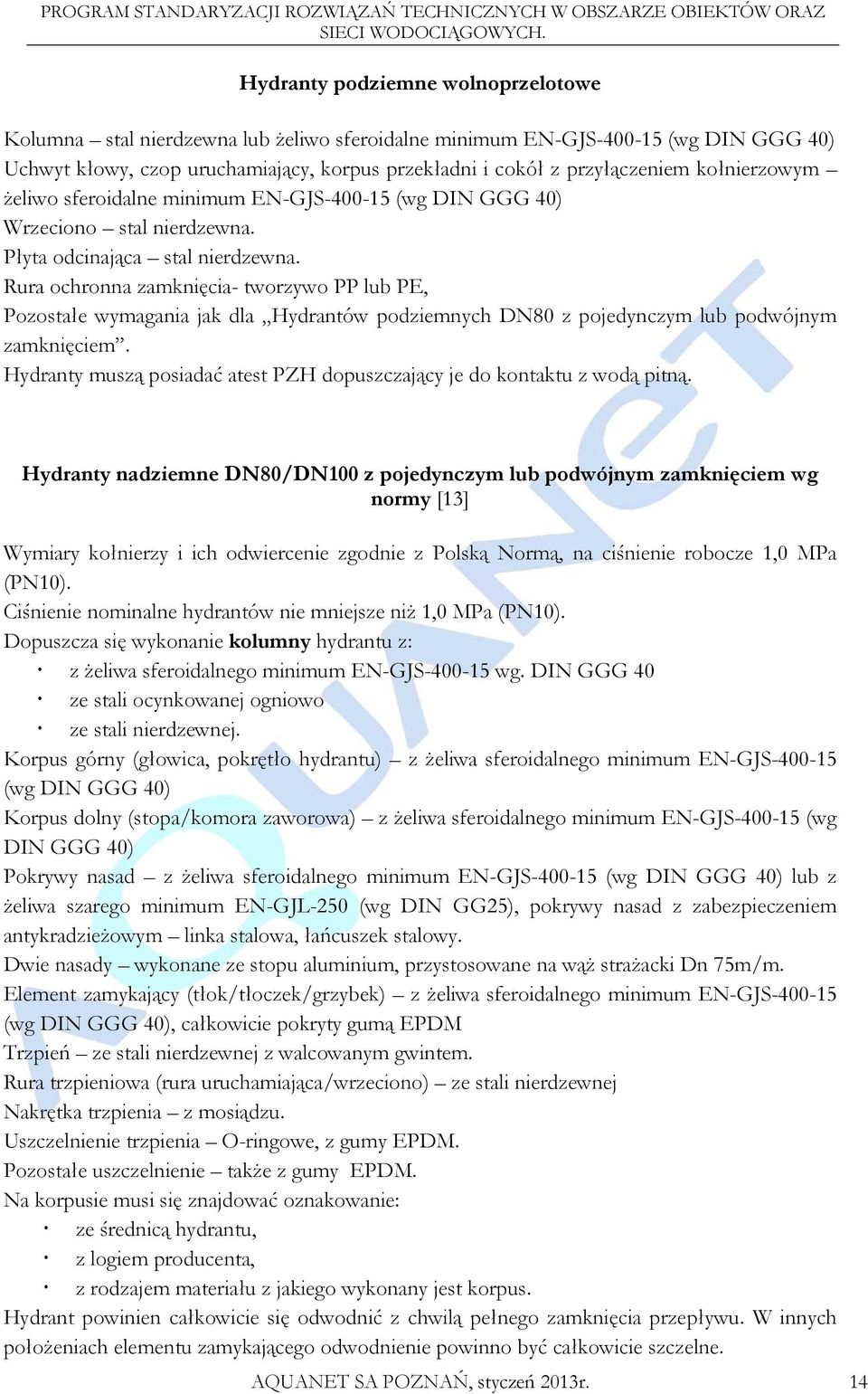 Rura ochronna zamknięcia- tworzywo PP lub PE, Pozostałe wymagania jak dla Hydrantów podziemnych DN80 z pojedynczym lub podwójnym zamknięciem.