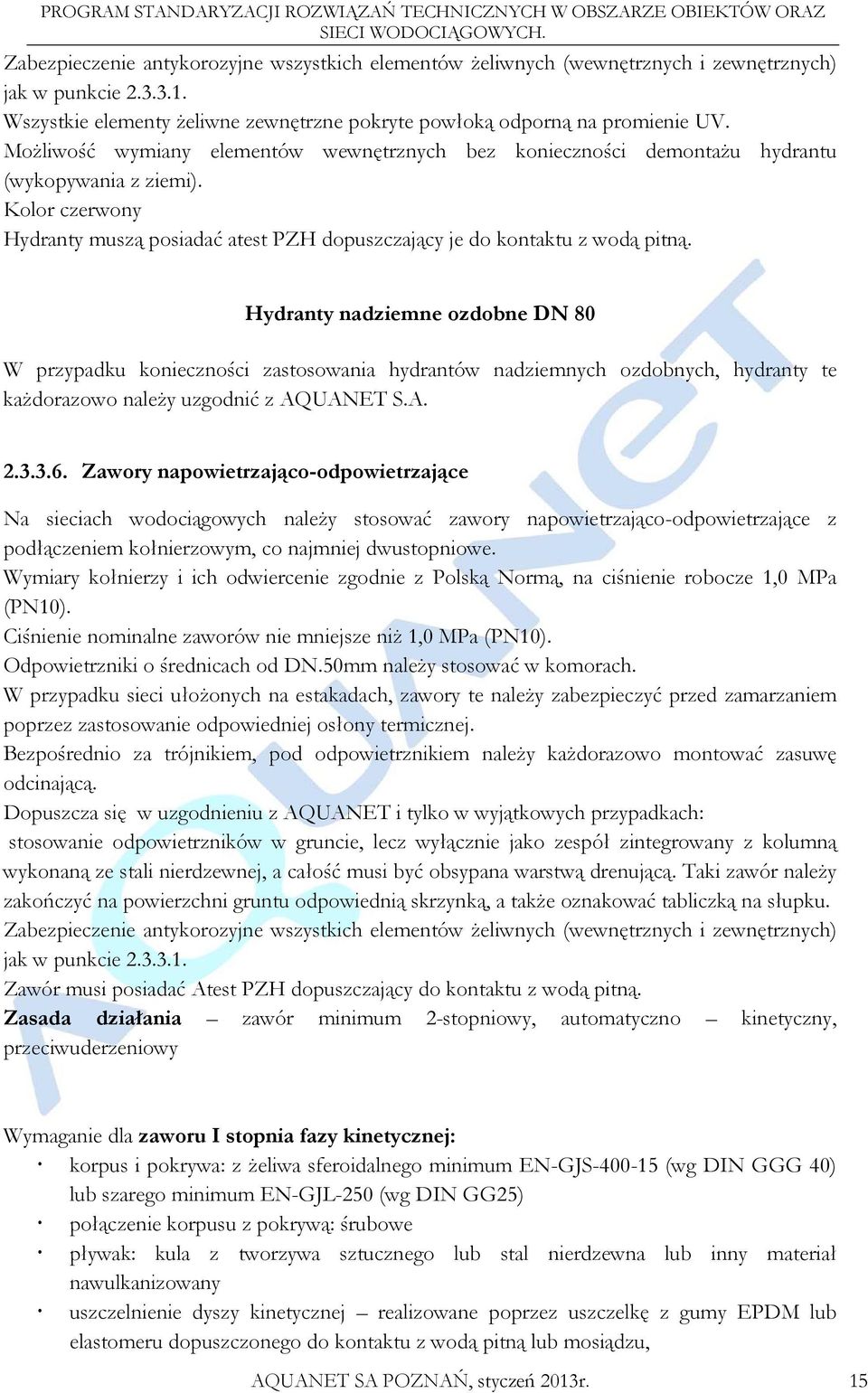 Hydranty nadziemne ozdobne DN 80 W przypadku konieczności zastosowania hydrantów nadziemnych ozdobnych, hydranty te kaŝdorazowo naleŝy uzgodnić z AQUANET S.A. 2.3.3.6.