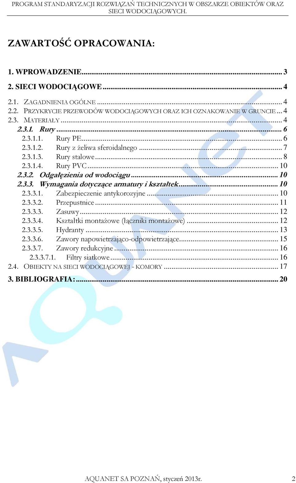 .. 10 2.3.3.1. Zabezpieczenie antykorozyjne... 10 2.3.3.2. Przepustnice... 11 2.3.3.3. Zasuwy... 12 2.3.3.4. Kształtki montaŝowe (łączniki montaŝowe)... 12 2.3.3.5. Hydranty... 13 2.3.3.6.