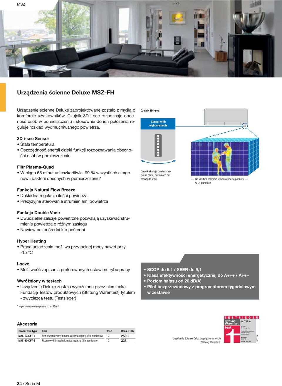 Czujnik 3D isee Sensor with eight elements 3D isee Sensor Stała temperatura Oszczędność energii dzięki funkcji rozpoznawania obecności osób w pomieszczeniu Filtr PlasmaQuad W ciągu 5 minut