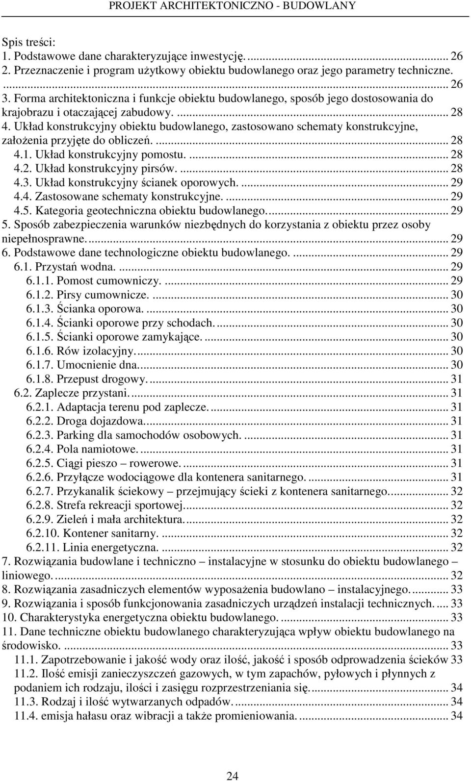 Układ konstrukcyjny obiektu budowlanego, zastosowano schematy konstrukcyjne, załoŝenia przyjęte do obliczeń.... 28 4.1. Układ konstrukcyjny pomostu.... 28 4.2. Układ konstrukcyjny pirsów.... 28 4.3.