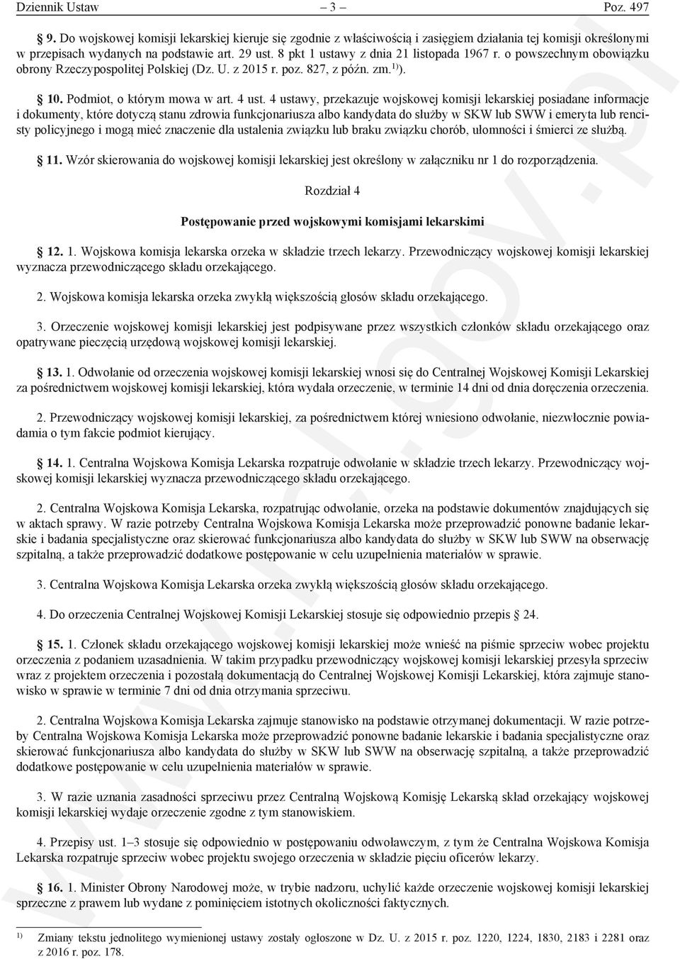 4 ustawy, przekazuje wojskowej komisji lekarskiej posiadane informacje i dokumenty, które dotyczą stanu zdrowia funkcjonariusza albo kandydata do służby w SKW lub SWW i emeryta lub rencisty