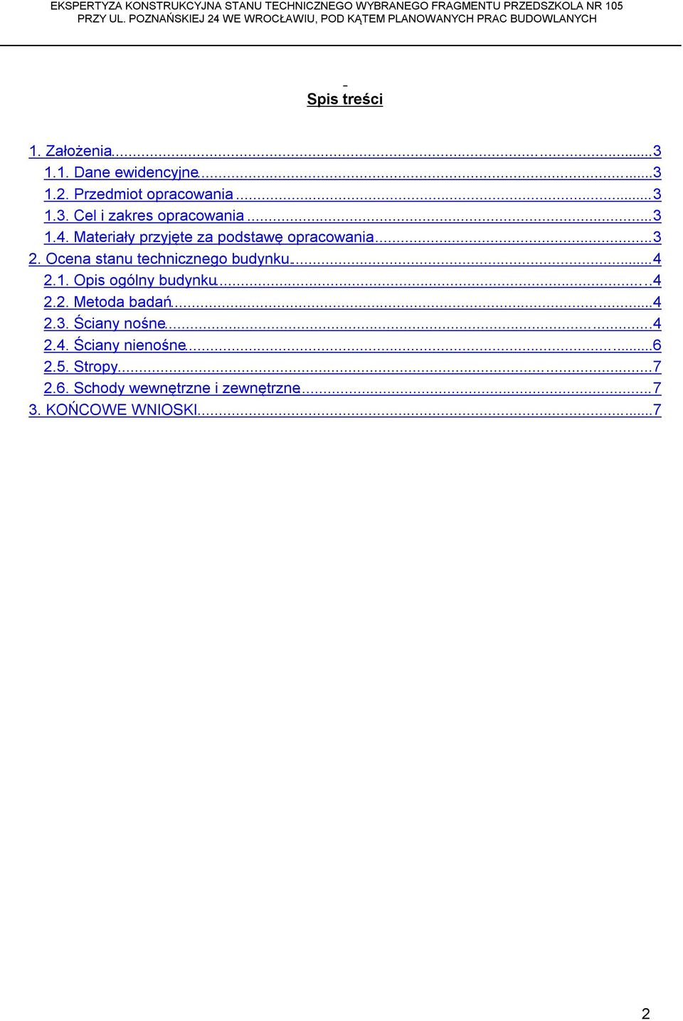 1. Opis ogólny budynku...4 2.2. Metoda badań...4 2.3. Ściany nośne...4 2.4. Ściany nienośne...6 2.