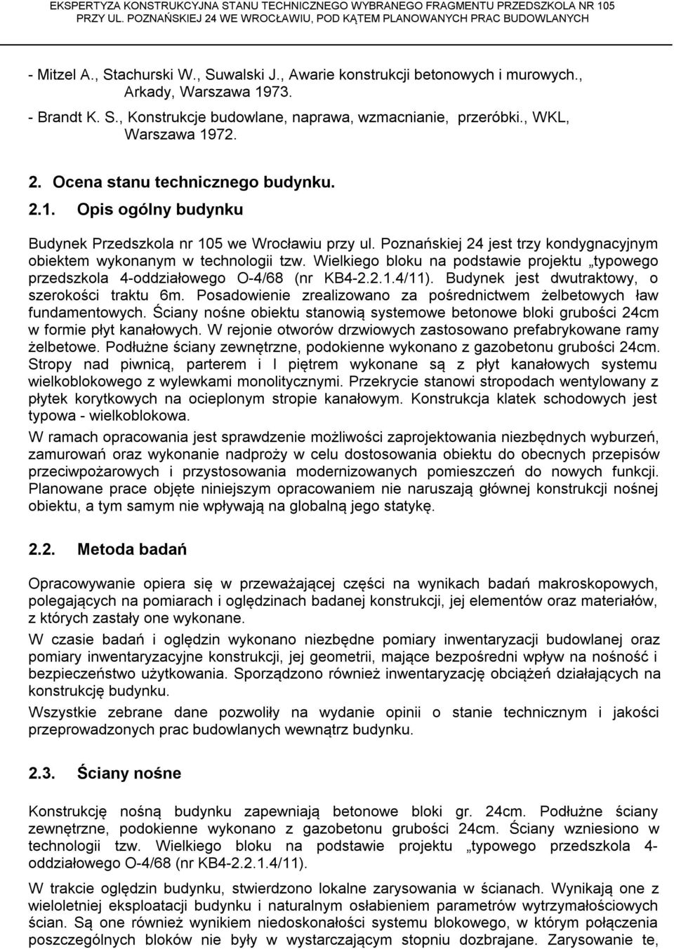 Wielkiego bloku na podstawie projektu typowego przedszkola 4-oddziałowego O-4/68 (nr KB4-2.2.1.4/11). Budynek jest dwutraktowy, o szerokości traktu 6m.