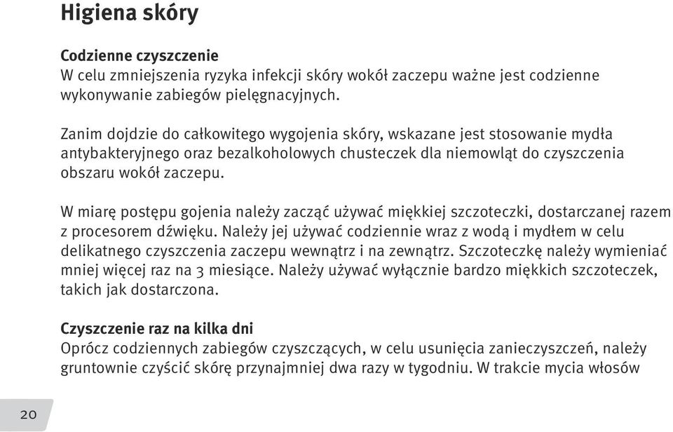 W miarę postępu gojenia należy zacząć używać miękkiej szczoteczki, dostarczanej razem z procesorem dźwięku.