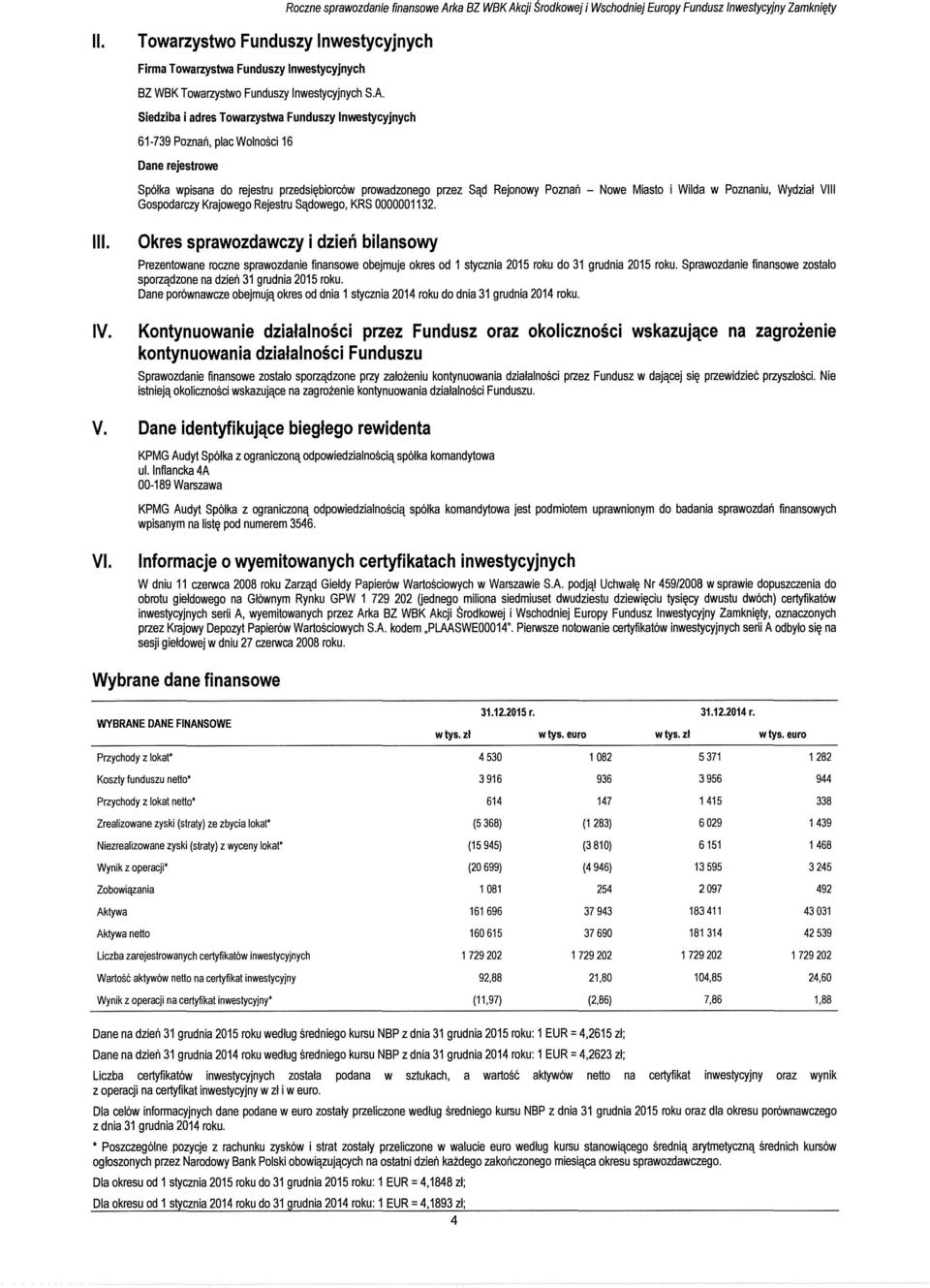 Siedziba i adres Towarzystwa Funduszy lnwestycyjnych 61-739 Poznan, plac Wolnosci 16 Dane rejestrowe Sp61ka wpisana do rejestru przedsi~biorc6w prowadzonego przez Sqd Rejonowy Poznan - Nowe Miasto i