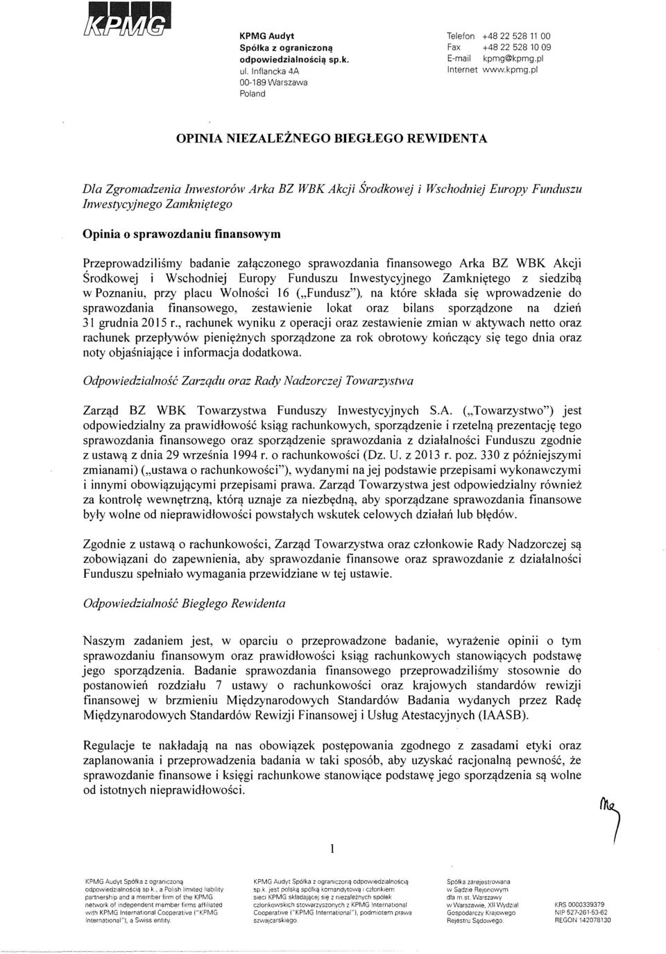 sprawozdaniu finansowym Przeprowadzilismy badanie zalqczonego sprawozdania finansowego Arka BZ WBK Akcji Srodkowej i Wschodniej Europy Funduszu Inwestycyjnego Zamkniytego z siedzibq w Poznaniu, przy