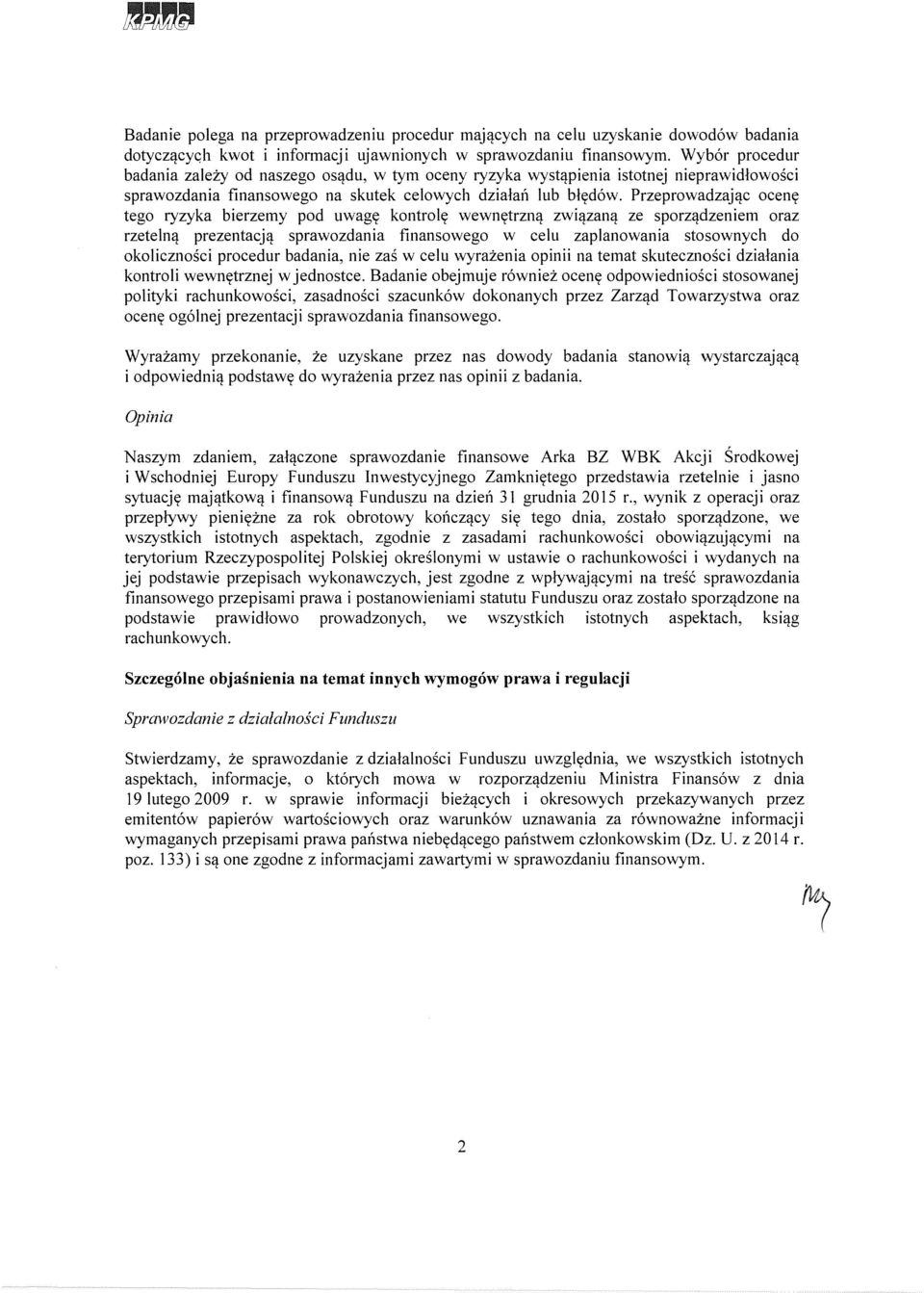 Przeprowadzajqc ocenl( tego ryzyka bierzemy pod uwagl( kontroltt wewnl(trznq zwiqzanq ze sporzqdzeniem oraz rzetelnq prezentacjq sprawozdania finansowego w celu zaplanowania stosownych do