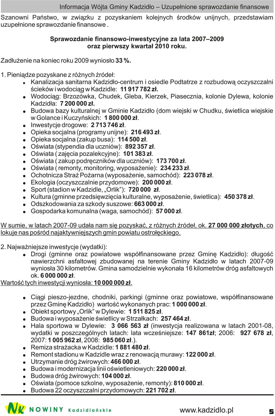 Pieni¹dze pozyskane z ró nych Ÿróde³: Kanalizacja sanitarna Kadzid³o-centrum i osiedle Podtatrze z rozbudow¹ oczyszczalni œcieków i wodoci¹g w Kadzidle: 11 917 78 z³.