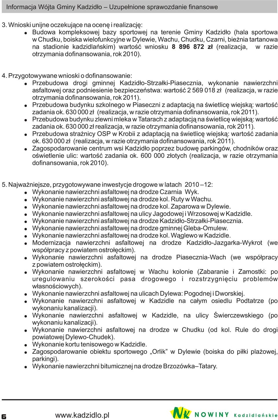 tartanowa na stadionie kadzidlañskim) wartoœæ wniosku 8 896 87 z³ (realizacja, w razie otrzymania dofinansowania, rok 010). 4.