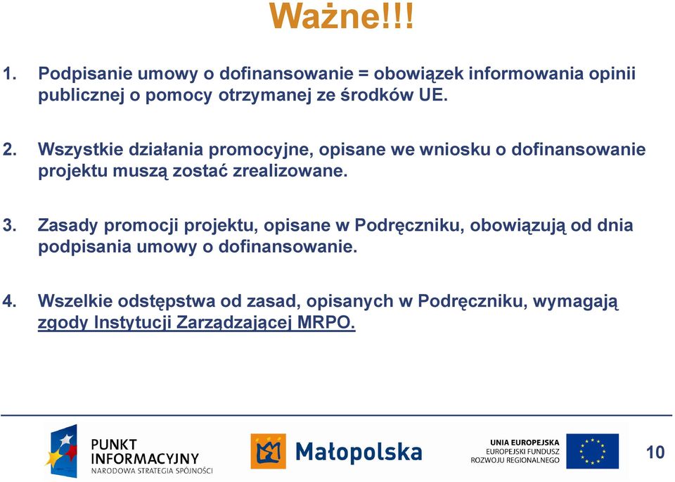 2. Wszystkie działania promocyjne, opisane we wniosku o dofinansowanie projektu muszą zostać zrealizowane. 3.