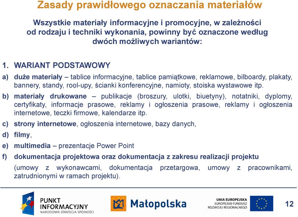 b) materiały drukowane publikacje (broszury, ulotki, biuetyny), notatniki, dyplomy, certyfikaty, informacje prasowe, reklamy i ogłoszenia prasowe, reklamy i ogłoszenia internetowe, teczki firmowe,