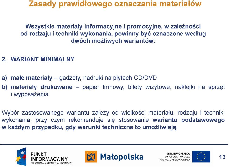 WARIANT MINIMALNY a) małe materiały gadżety, nadruki na płytach CD/DVD b) materiały drukowane papier firmowy, bilety wizytowe, naklejki na