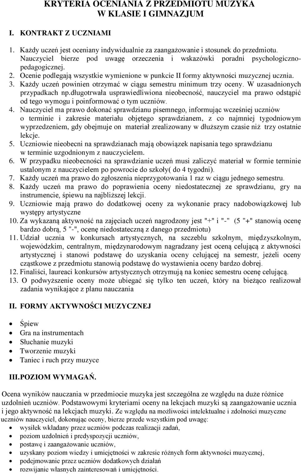 Każdy uczeń powinien otrzymać w ciągu semestru minimum trzy oceny. W uzasadnionych przypadkach np.