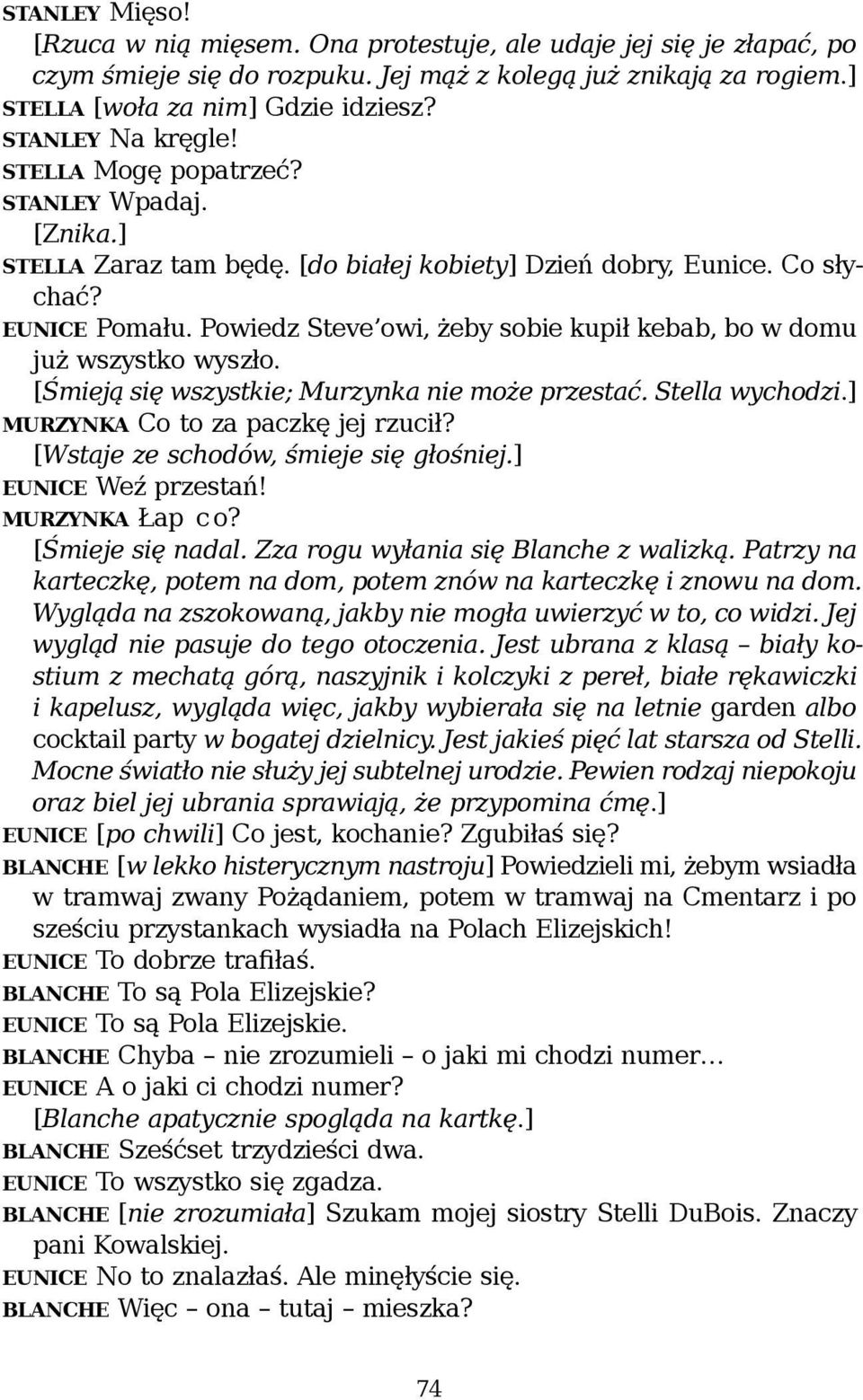 Powiedz Steve owi, żeby sobie kupił kebab, bo w domu już wszystko wyszło. [Śmieją się wszystkie; Murzynka nie może przestać. Stella wychodzi.] MURZYNKA Co to za paczkę jej rzucił?