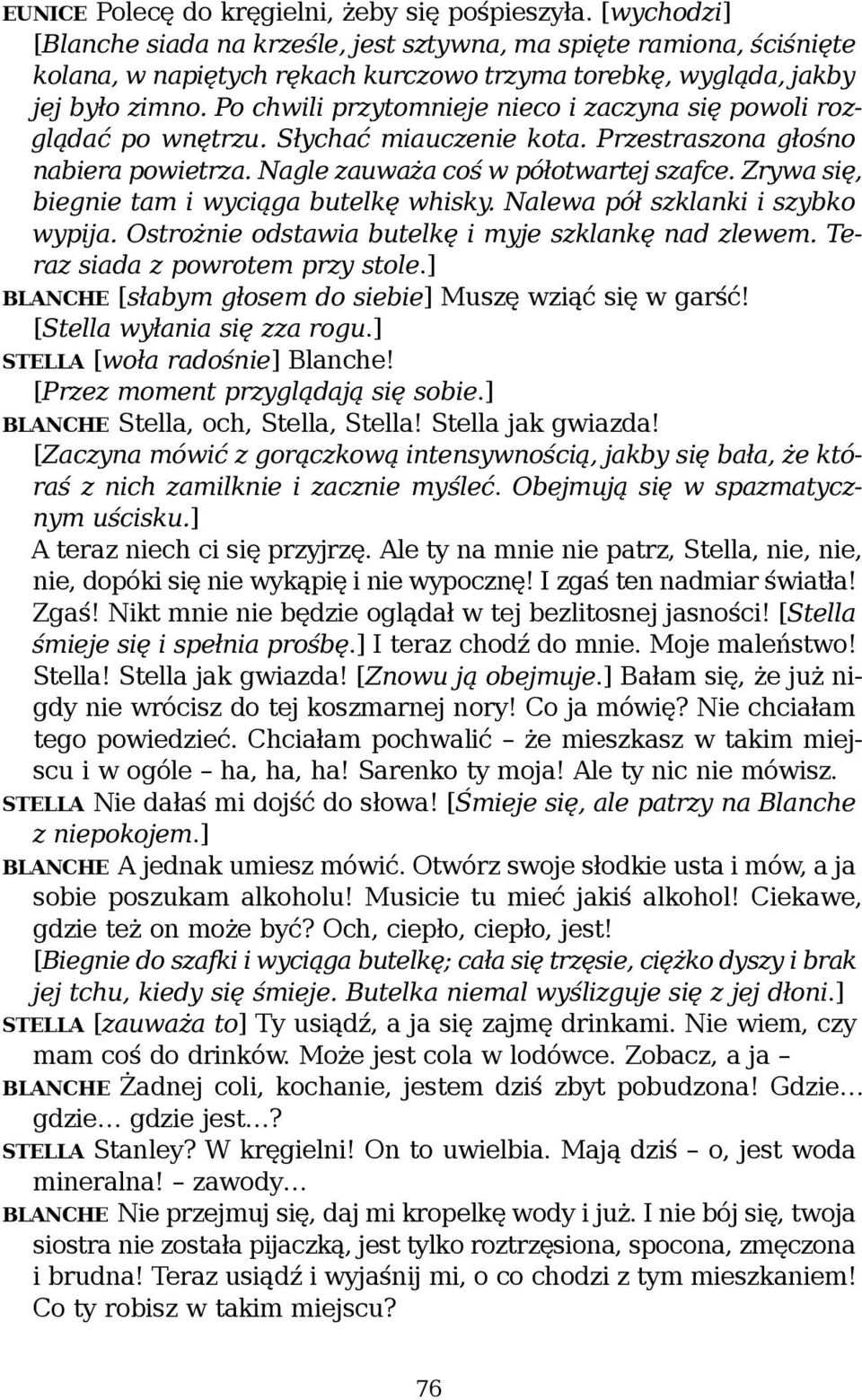 Po chwili przytomnieje nieco i zaczyna się powoli rozglądać po wnętrzu. Słychać miauczenie kota. Przestraszona głośno nabiera powietrza. Nagle zauważa coś w półotwartej szafce.