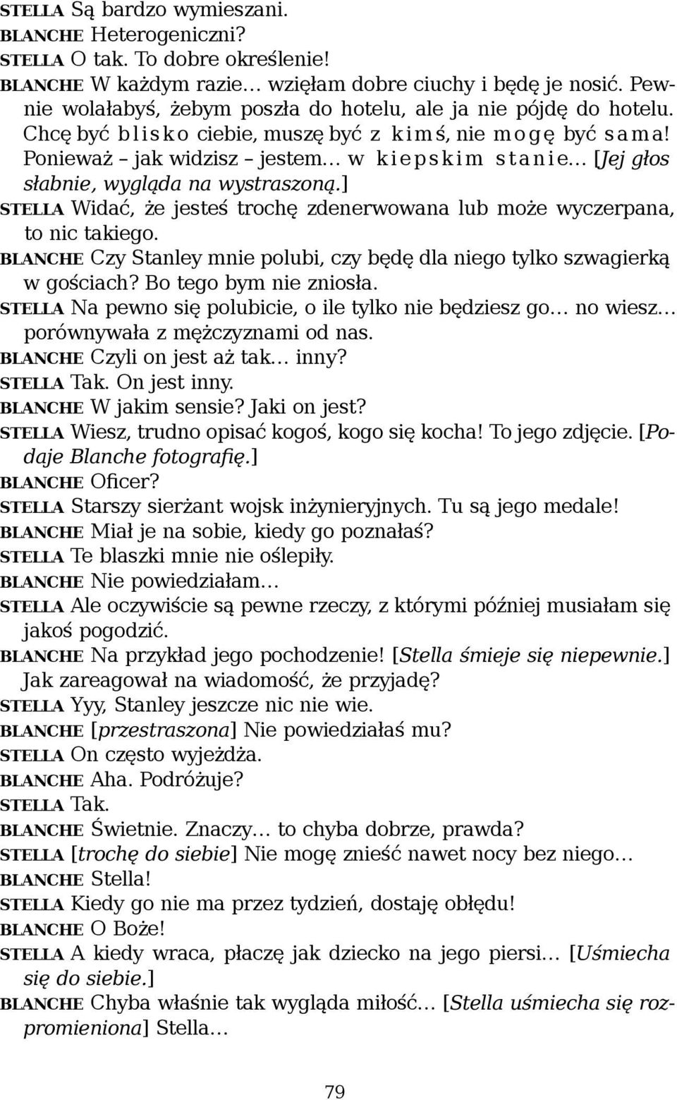 Ponieważ jak widzisz jestem w kiepskim stanie [Jej głos słabnie, wygląda na wystraszoną.] STELLA Widać, że jesteś trochę zdenerwowana lub może wyczerpana, to nic takiego.