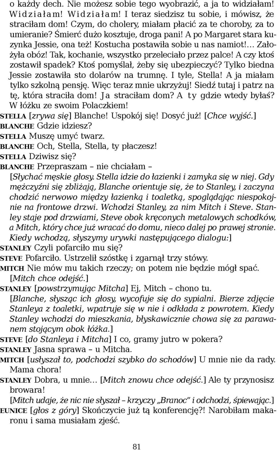 Tak, kochanie, wszystko przeleciało przez palce! A czy ktoś zostawił spadek? Ktoś pomyślał, żeby się ubezpieczyć? Tylko biedna Jessie zostawiła sto dolarów na trumnę. I tyle, Stella!