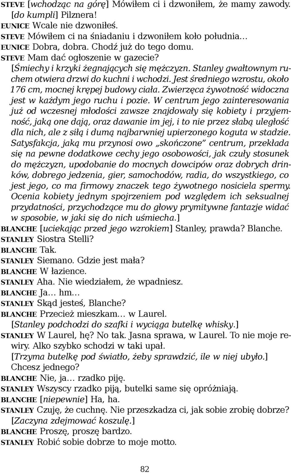 Jest średniego wzrostu, około 176 cm, mocnej krępej budowy ciała. Zwierzęca żywotność widoczna jest w każdym jego ruchu i pozie.