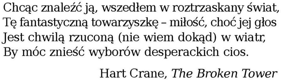 chwilą rzuconą (nie wiem dokąd) w wiatr, By móc