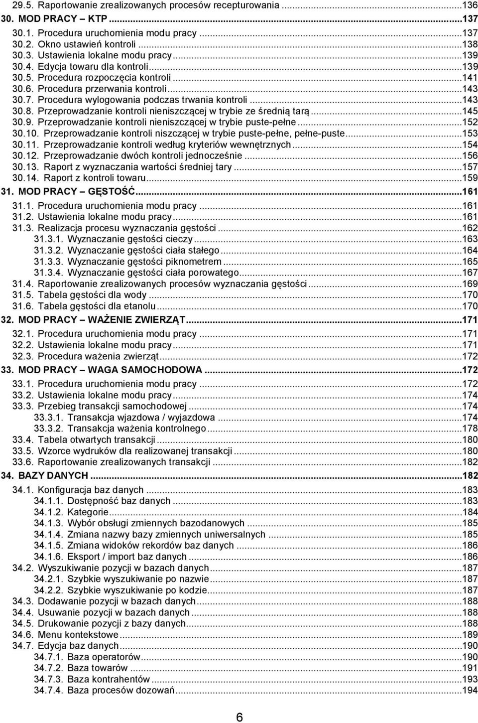 Przeprowadzanie kontroli nieniszczącej w trybie ze średnią tarą...145 30.9. Przeprowadzanie kontroli nieniszczącej w trybie puste-pełne...152 30.10.