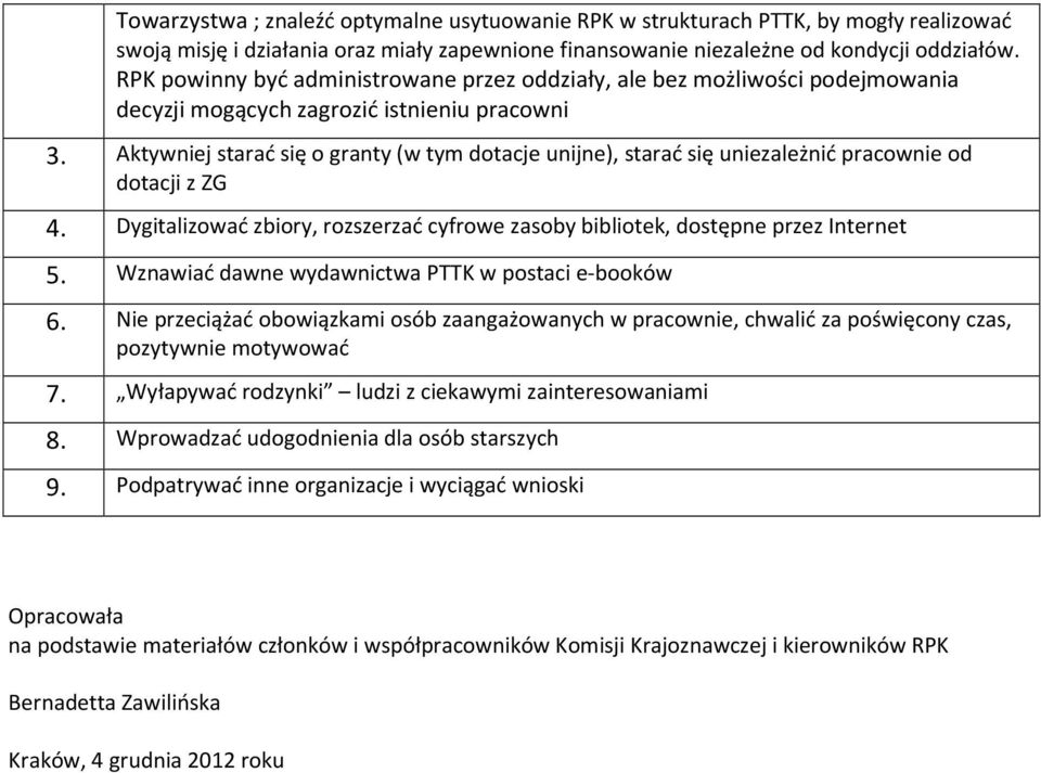 Aktywniej starać się o granty (w tym dotacje unijne), starać się uniezależnić pracownie od dotacji z ZG 4. Dygitalizować zbiory, rozszerzać cyfrowe zasoby bibliotek, dostępne przez Internet 5.