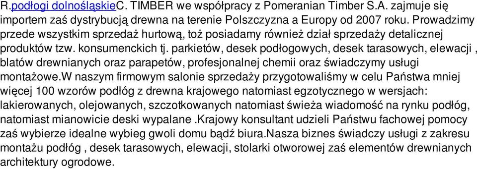 parkietów, desek podłogowych, desek tarasowych, elewacji, blatów drewnianych oraz parapetów, profesjonalnej chemii oraz świadczymy usługi montażowe.