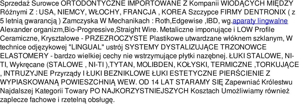 Metaliczne imponujące i LOW Profile Ceramiczne, Kryształowe - PRZEZROCZYSTE Plastikowe utwardzane włóknem szklanym, W technice odjęzykowej "LINGUAL" ustrój SYSTEMY DYSTALIZUJĄCE TRZONOWCE ELASTOMERY