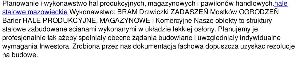 Komercyjne Nasze obiekty to struktury stalowe zabudowane scianami wykonanymi w układzie lekkiej osłony.