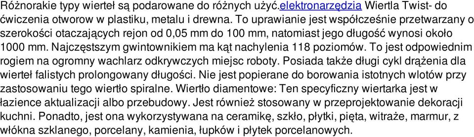 Najczęstszym gwintownikiem ma kąt nachylenia 118 poziomów. To jest odpowiednim rogiem na ogromny wachlarz odkrywczych miejsc roboty.