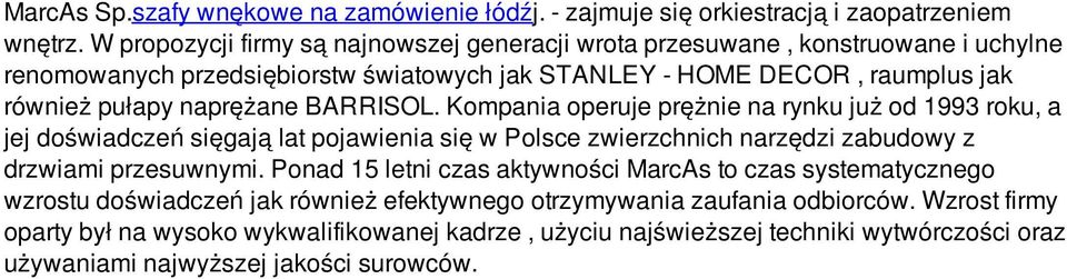 naprężane BARRISOL. Kompania operuje prężnie na rynku już od 1993 roku, a jej doświadczeń sięgają lat pojawienia się w Polsce zwierzchnich narzędzi zabudowy z drzwiami przesuwnymi.