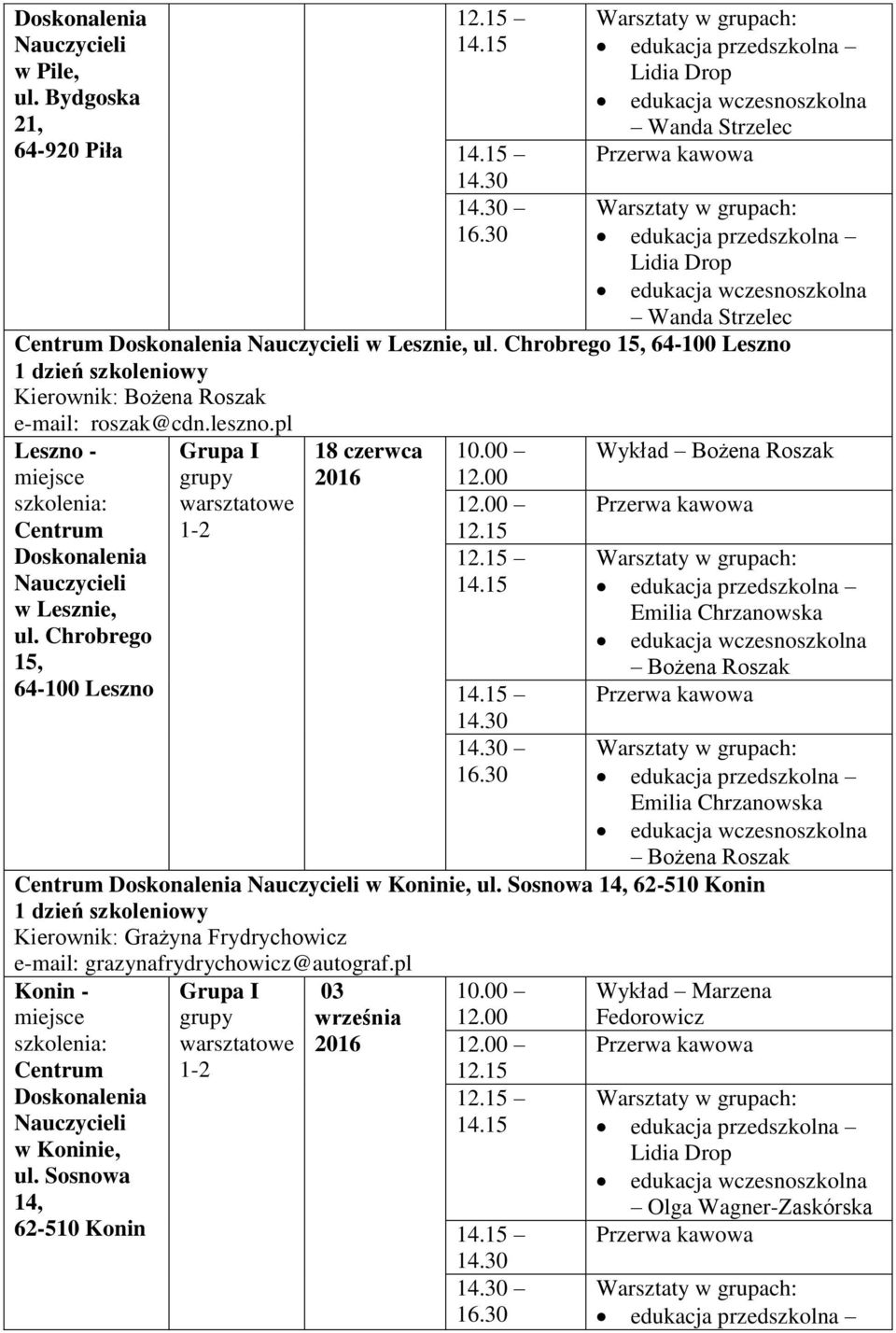 00 12.00 12.15 12.15 14.15 14.15 16.30 Wykład Bożena Roszak Emilia Chrzanowska Bożena Roszak Emilia Chrzanowska Bożena Roszak Centrum w Koninie, ul.