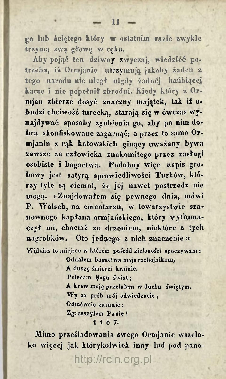 Iiiedy który z Orni jan zbierze dosyć znaczny majątek, tak iż o- budzi chciwość turecką, starają się w ówczas wynajdywać sposoby zgubiepia go, aby po nim dobra skonfiskowane zagarnąć; a przez to samo