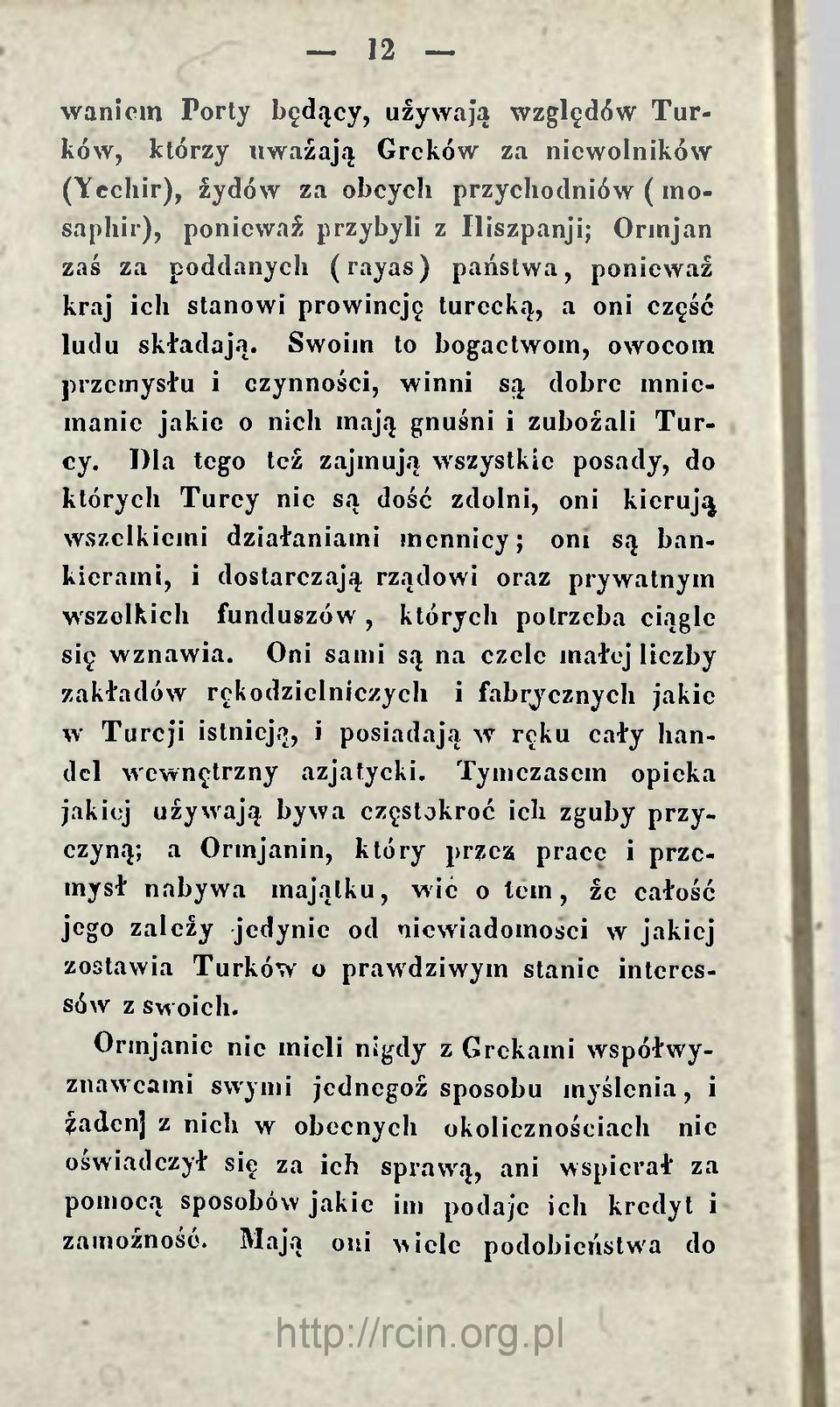 Swoim to bogactwom, owocom przemysłu i czynności, winni są dobre mniemanie jakie o nich mają gnuśni i zubożali Turcy.