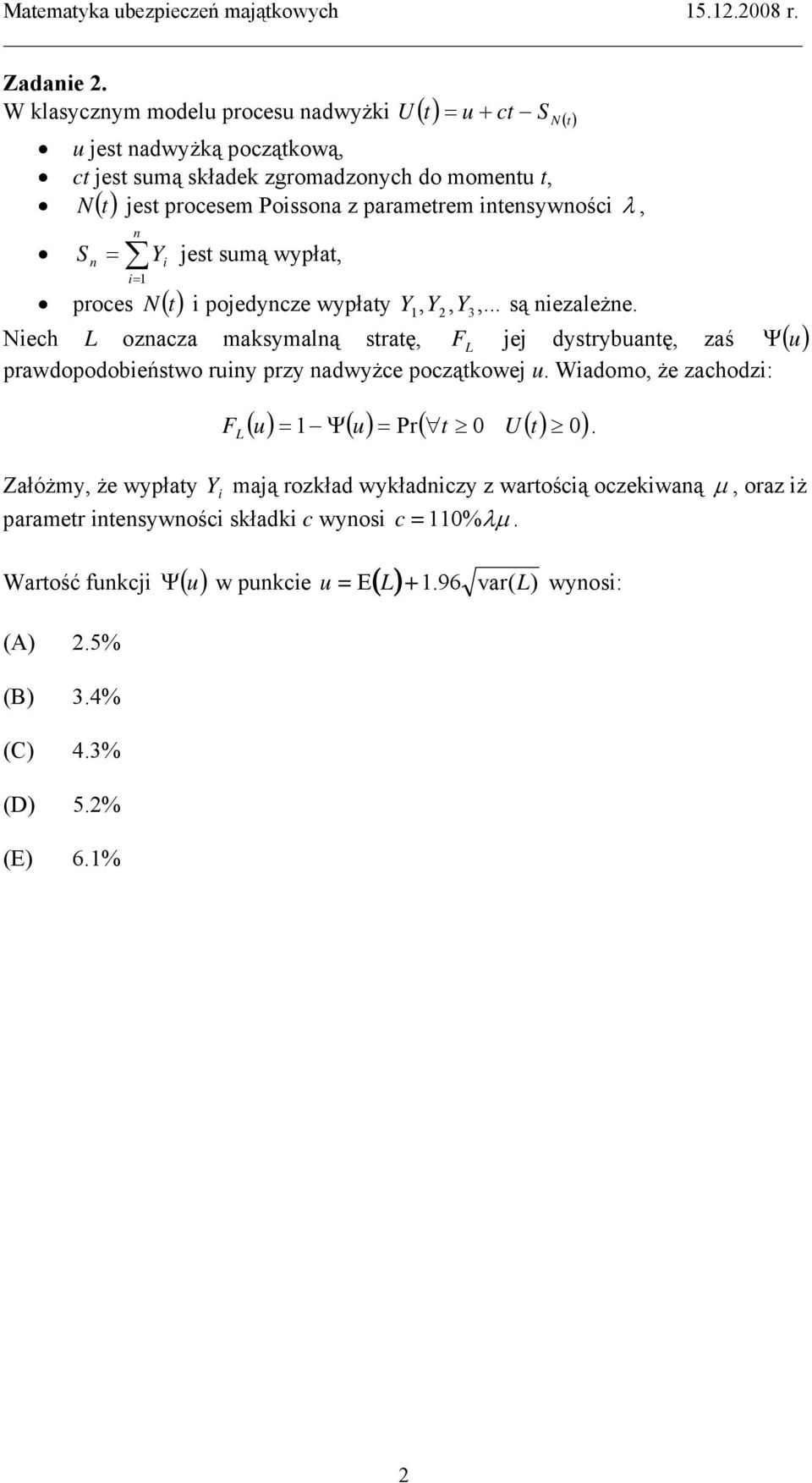 λ, () n S n = Y i jest sumą wypłat, i= () proces N t i pojedyncze wypłaty Y Y,,... są niezależne.