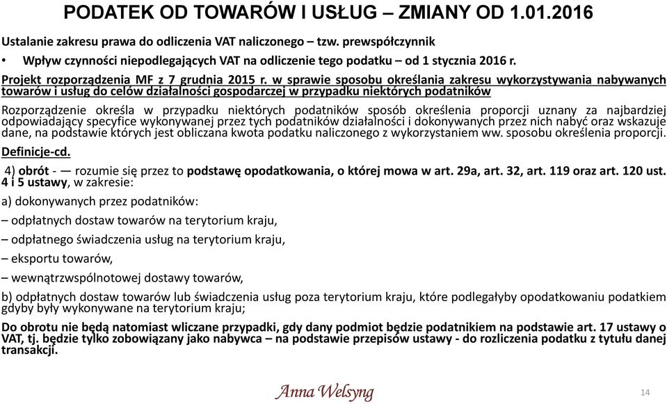 w sprawie sposobu określania zakresu wykorzystywania nabywanych towarów i usług do celów działalności gospodarczej w przypadku niektórych podatników Rozporządzenie określa w przypadku niektórych