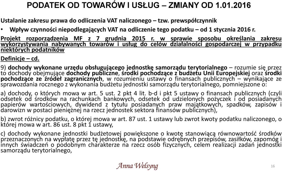 w sprawie sposobu określania zakresu wykorzystywania nabywanych towarów i usług do celów działalności gospodarczej w przypadku niektórych podatników Definicje cd.