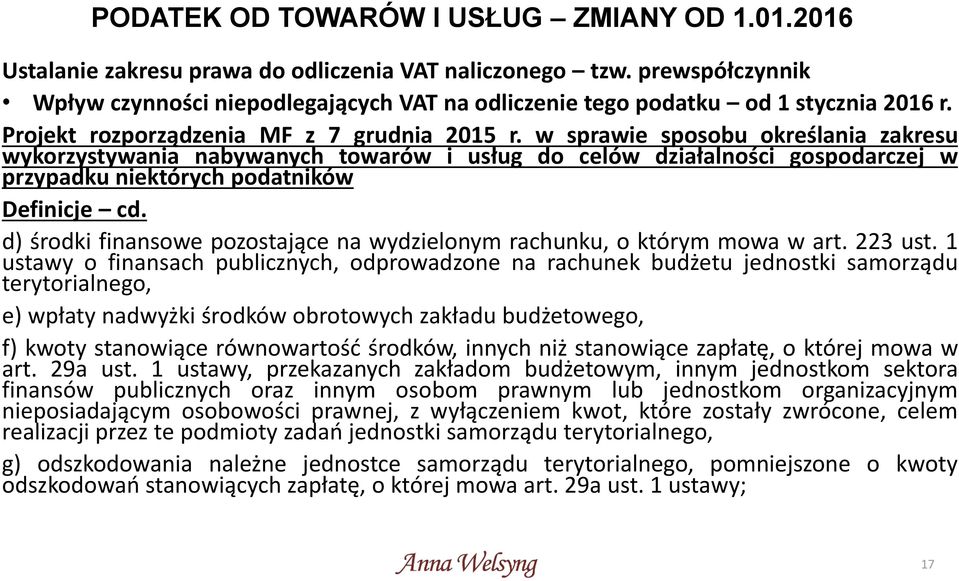 w sprawie sposobu określania zakresu wykorzystywania nabywanych towarów i usług do celów działalności gospodarczej w przypadku niektórych podatników Definicje cd.