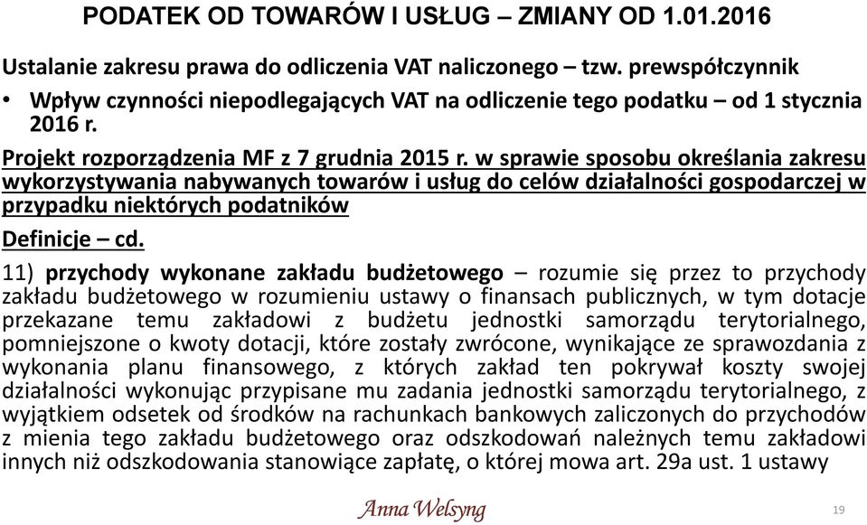 w sprawie sposobu określania zakresu wykorzystywania nabywanych towarów i usług do celów działalności gospodarczej w przypadku niektórych podatników Definicje cd.