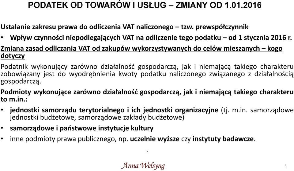 wyodrębnienia kwoty podatku naliczonego związanego z działalnością gospodarczą. Podmioty wykonujące zarówno działalność gospodarczą, jak i niemającą takiego charakteru to m.in.