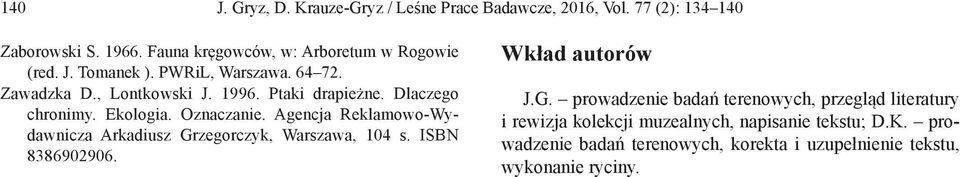 Dlaczego chronimy. Ekologia. Oznaczanie. Agencja Reklamowo-Wydawnicza Arkadiusz Grzegorczyk, Warszawa, 104 s. ISBN 8386902906.