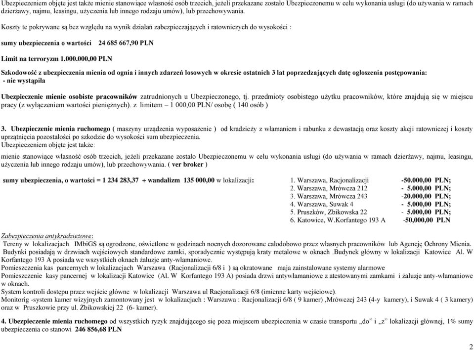 Koszty te pokrywane są bez względu na wynik działań zabezpieczających i ratowniczych do wysokości : sumy ubezpieczenia o wartości 24 685 667,90 PLN Limit na terroryzm 1.000.